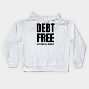 Debt Free Debt is Normal Be Weird Kids Hoodie